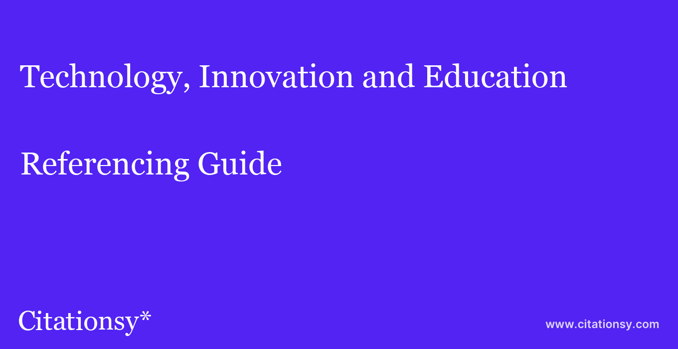 cite Technology, Innovation and Education  — Referencing Guide